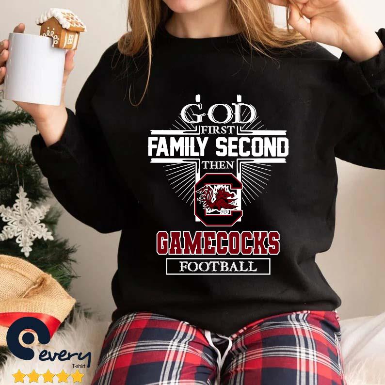God First Family Second Then South Carolina Gamecocks Football shirt