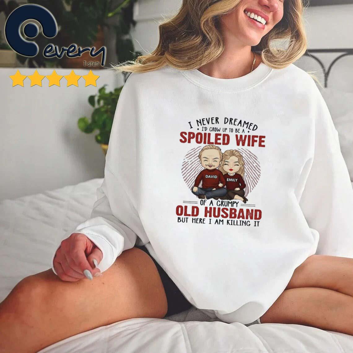 I Never Dreamed I'd Grow Up To Be A Spoiled Wife Anniversary Shirt