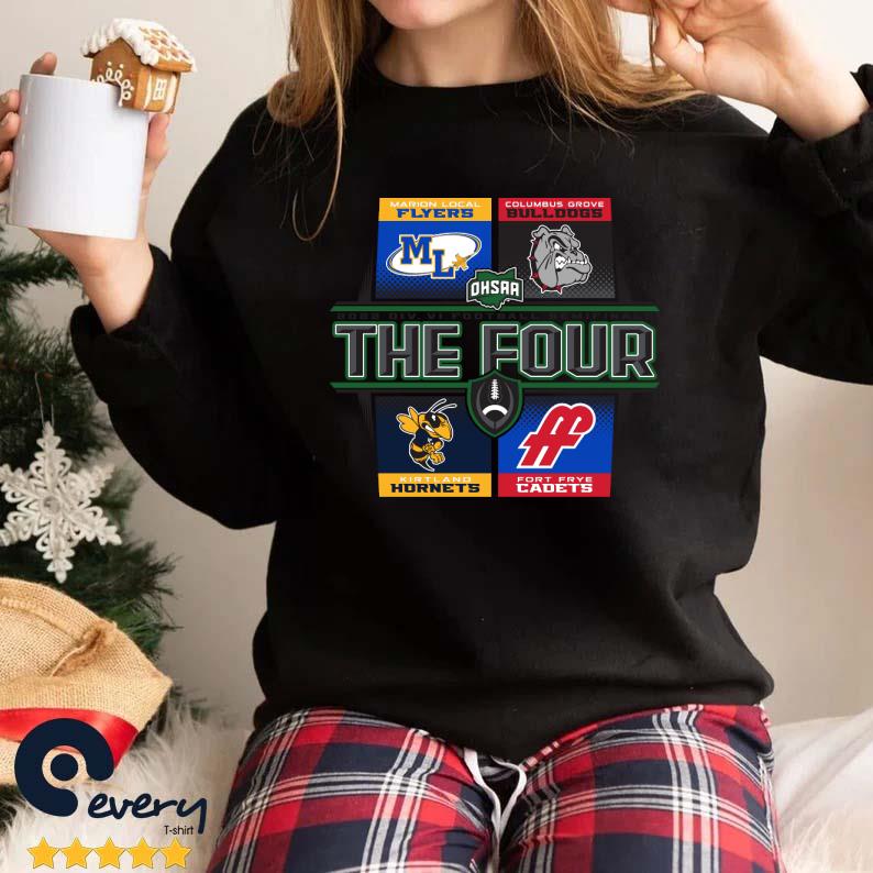 marion Local Flyers Columbus Grove Bulldogs Kirtland Hornets And Fort Frye Cadets OHSAA 2022 Div VI Football Semifinals The Four Shirt