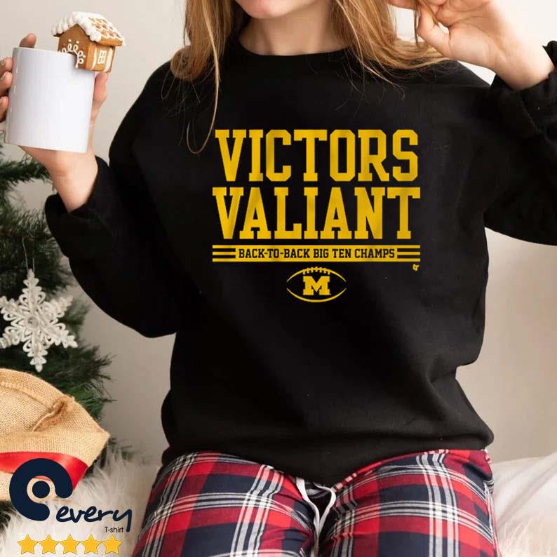 Michigan Wolverines Victors Valiant Back To Back Big Ten Champs shirt
