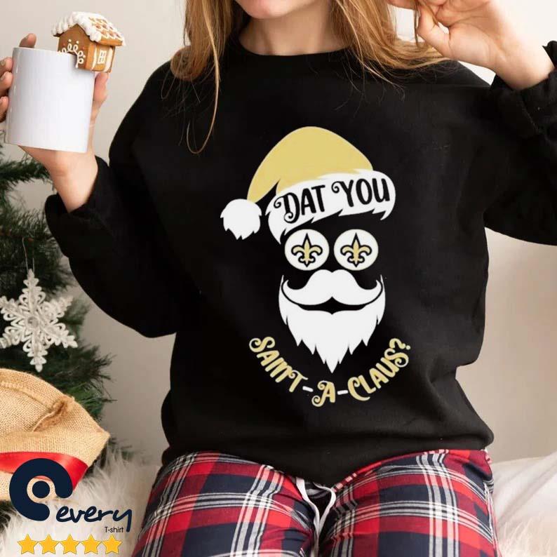 New orleans saints dat you saint a claus Christmas 2022 shirt, hoodie,  sweater, long sleeve and tank top