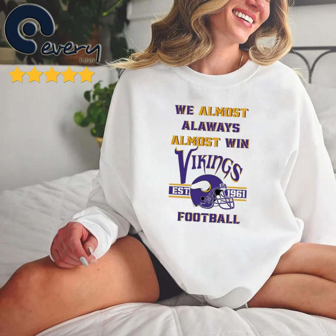 We Almost Always Almost Win Minnesota Vikings Long Sleeve Shirt