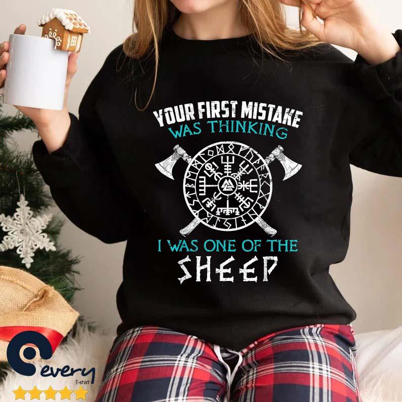 Your First Mistake Viking Norse Was Thinking I Was One Of The Sheep Shirt
