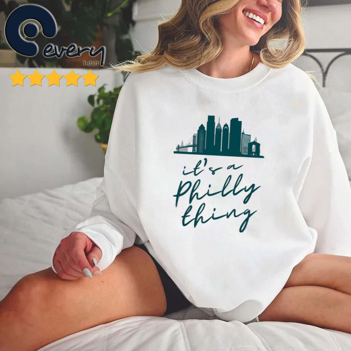 It's A Philly Thing Shirt Hoodie Sweater