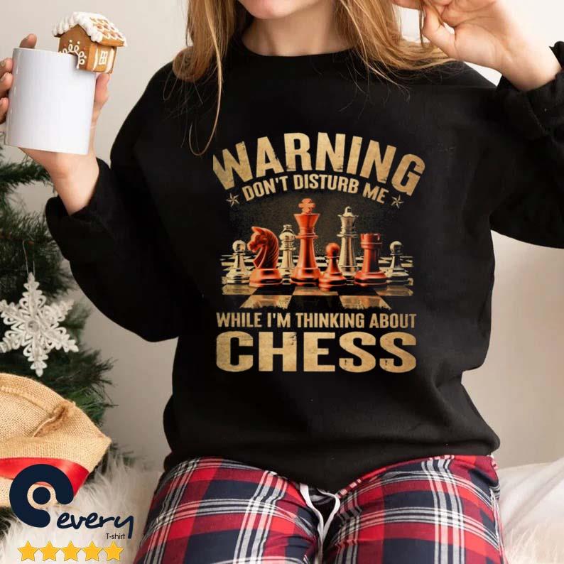 Waring Don't Disturb Me While I'm Thinking About Chess Shirt