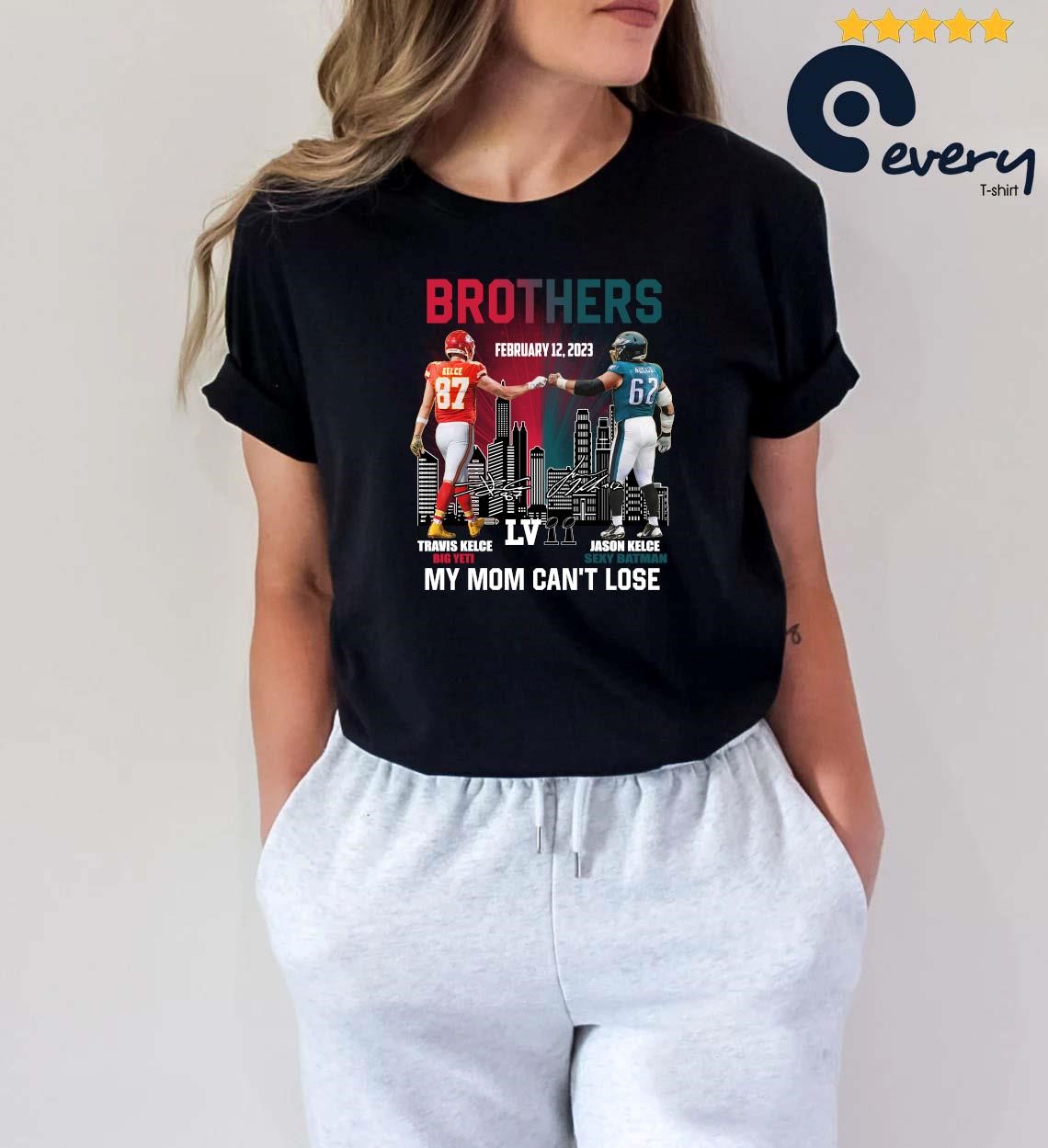 2023 Brothers Travis Kelce And Jason Kelce My Mom Can't Lose Super Bowl LVII Signatures shirt