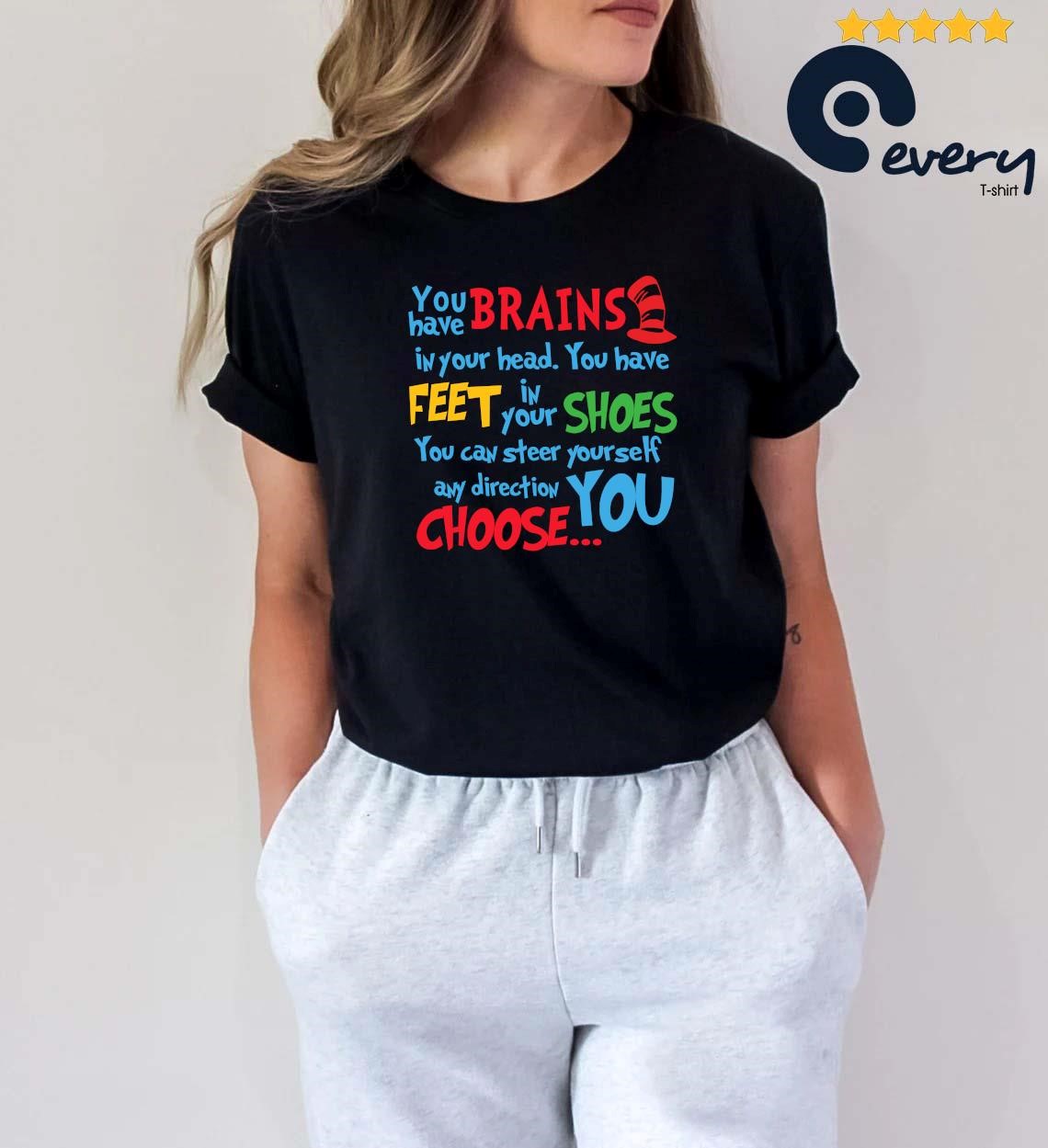 2023 Dr Seuss You Have Brains In Your Head You Have Feet In Your Shoes Shirt
