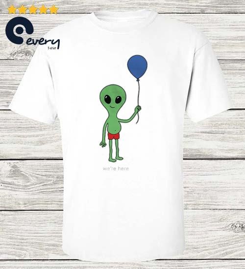 Alien We're Here Shirt