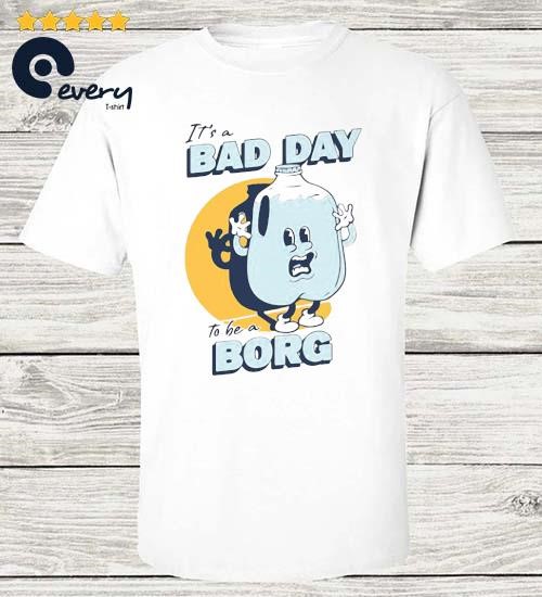 It's A Bad Day To Be A Borg Blue Shirt