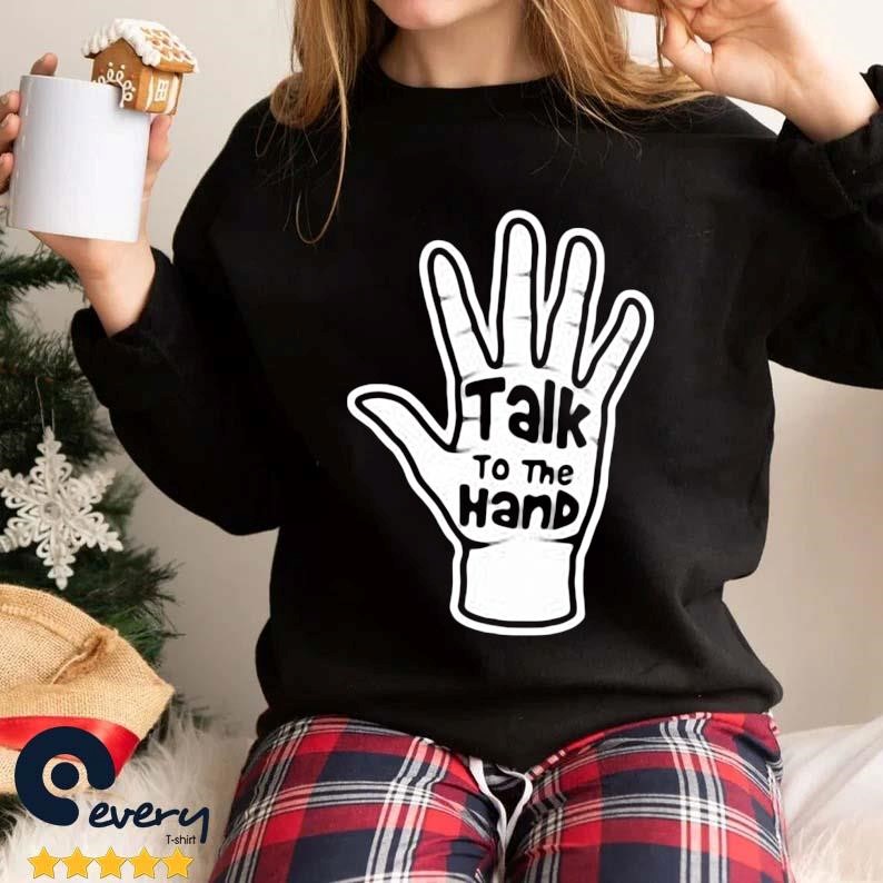 Talk To The Hand 2023 Shirt
