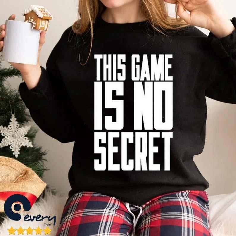 This Game Is No Secret Shirt