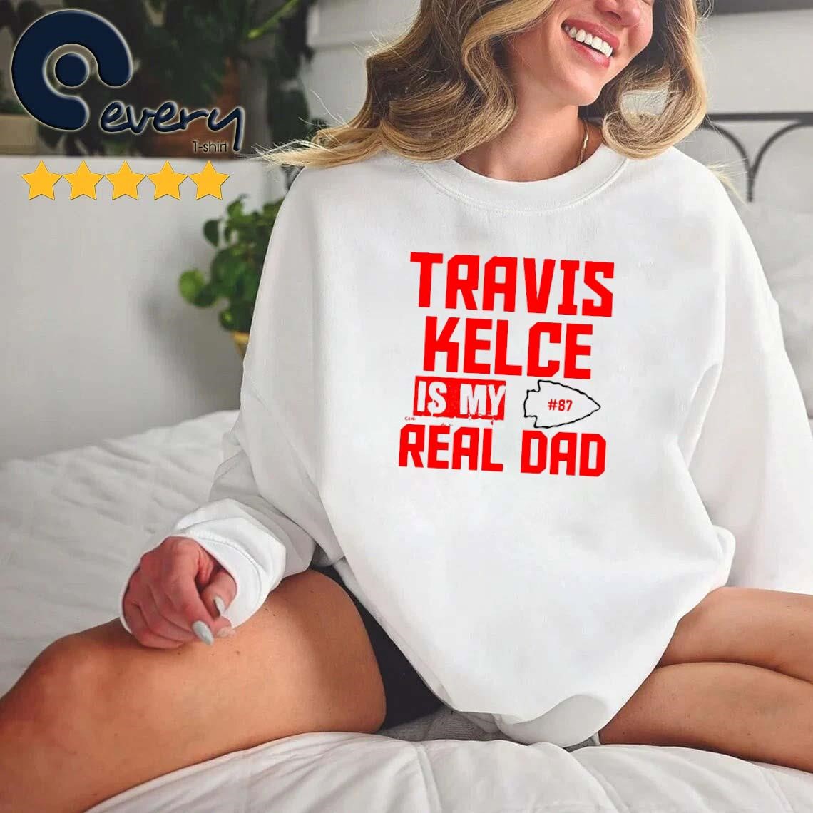 Travis Kelce Is My Real Dad KC 2023 Shirt