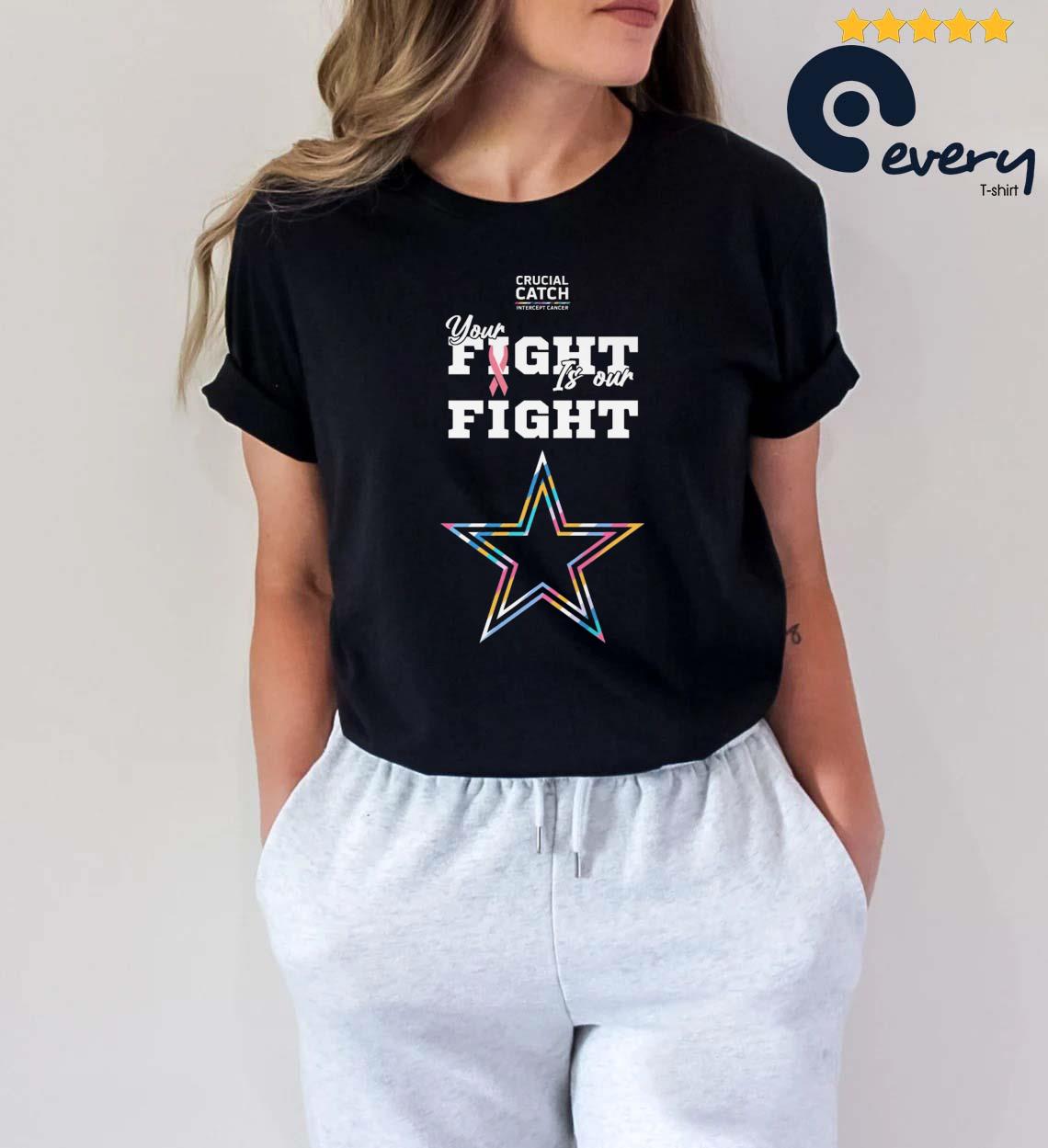 Dallas Cowboys Crucial Catch Intercept Cancer Your Fight Is Our Fight  shirt, hoodie, sweatshirt and long sleeve