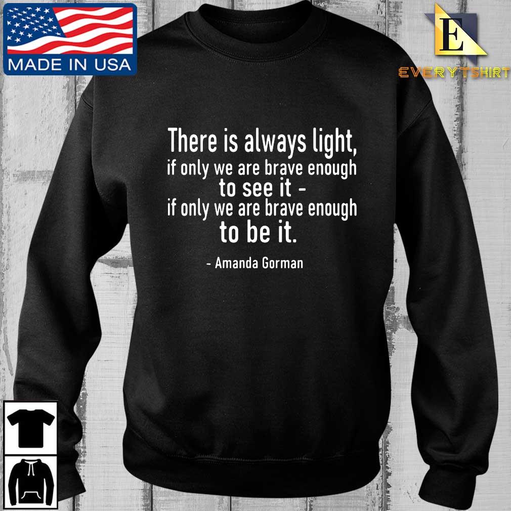 Amanda Gorman There Is Always Light If Only Were Brave Enough To See It 21 Shirt Hoodie Sweatshirt And Long Sleeve